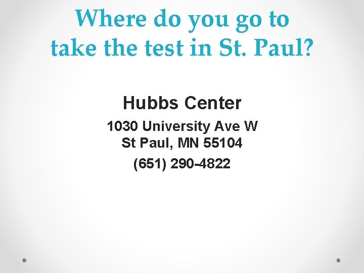 Where do you go to take the test in St. Paul? Hubbs Center 1030