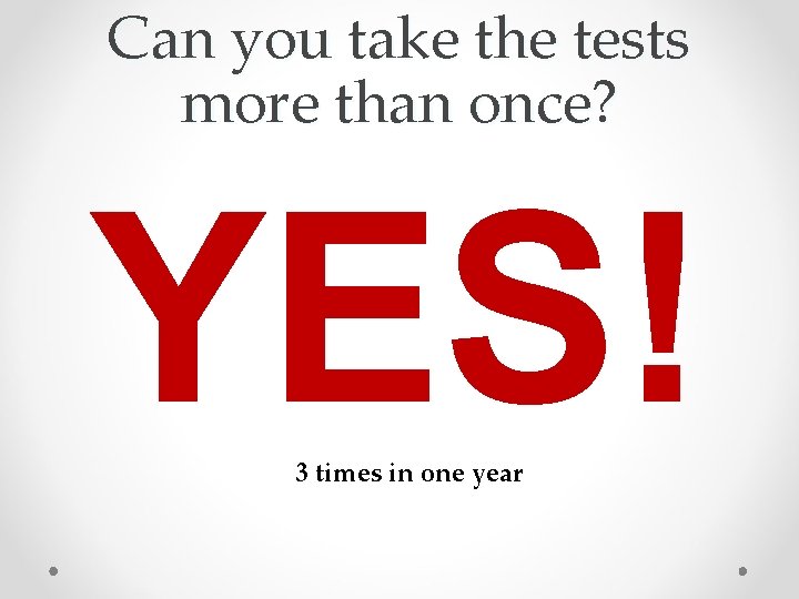 Can you take the tests more than once? YES! 3 times in one year