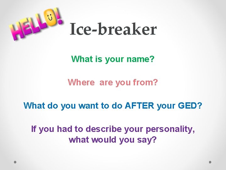 Ice-breaker What is your name? Where are you from? What do you want to
