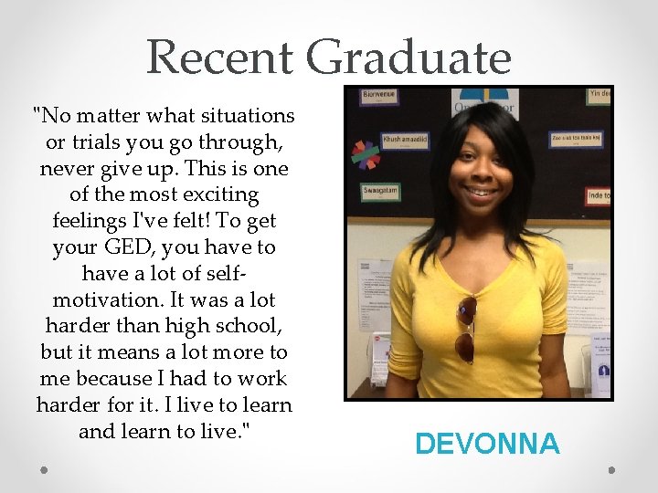 Recent Graduate "No matter what situations or trials you go through, never give up.