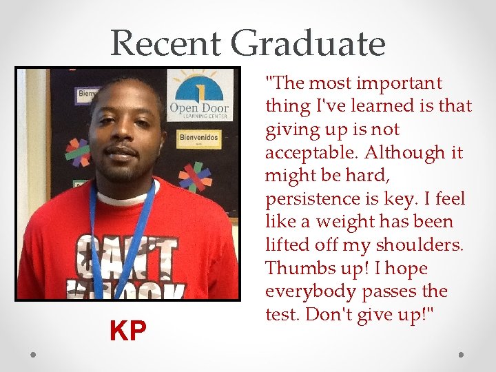Recent Graduate KP "The most important thing I've learned is that giving up is
