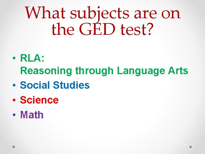 What subjects are on the GED test? • RLA: Reasoning through Language Arts •