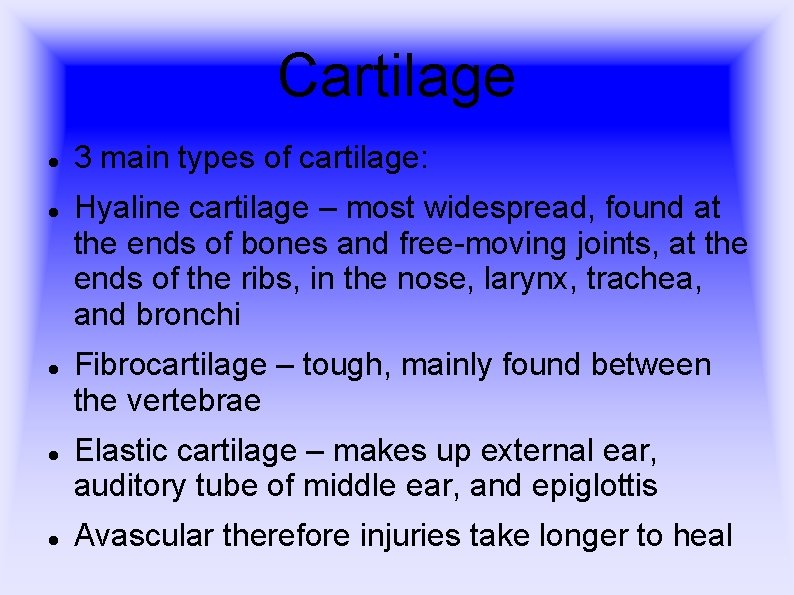 Cartilage 3 main types of cartilage: Hyaline cartilage – most widespread, found at the
