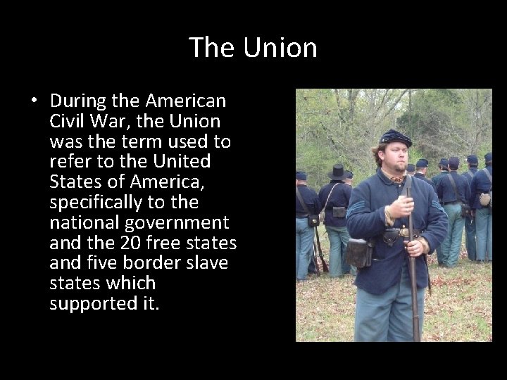 The Union • During the American Civil War, the Union was the term used