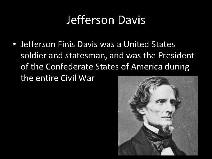 Jefferson Davis • Jefferson Finis Davis was a United States soldier and statesman, and