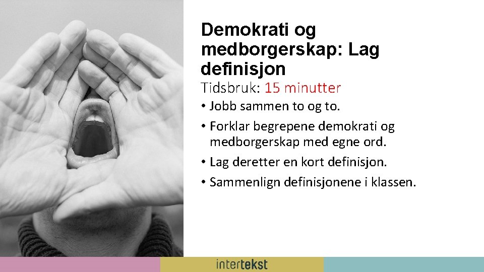 Demokrati og medborgerskap: Lag definisjon Tidsbruk: 15 minutter • Jobb sammen to og to.