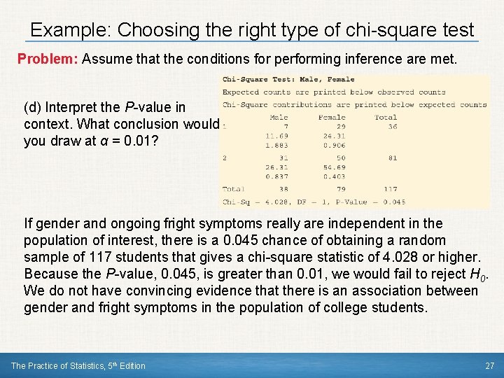 Example: Choosing the right type of chi-square test Problem: Assume that the conditions for