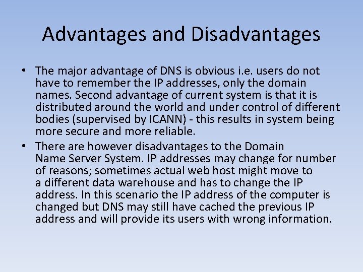 Advantages and Disadvantages • The major advantage of DNS is obvious i. e. users