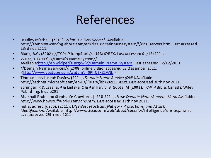 References • • Bradley Mitchell. (2011). What Is a DNS Server? . Available: http: