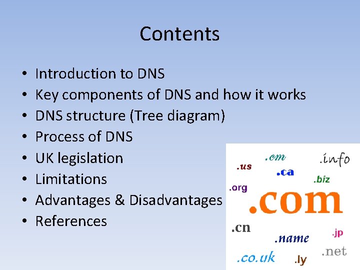 Contents • • Introduction to DNS Key components of DNS and how it works