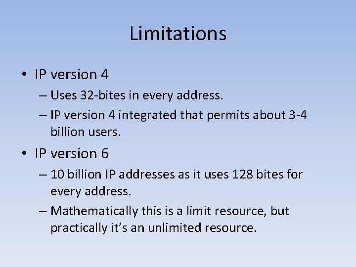 Limitations • IP version 4 – Uses 32 -bites in every address. – IP