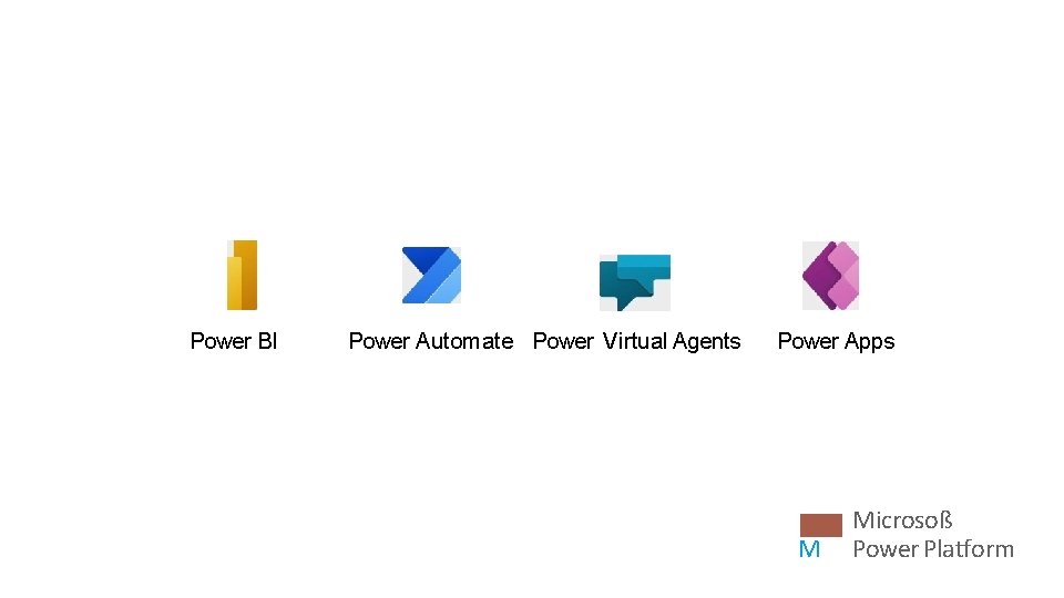 Power BI Power Automate Power Virtual Agents Power Apps M Microsoß Power Platform 