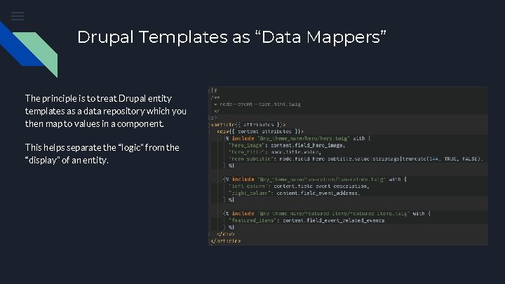 Drupal Templates as “Data Mappers” The principle is to treat Drupal entity templates as