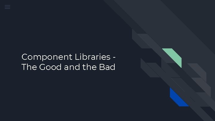 Component Libraries The Good and the Bad 