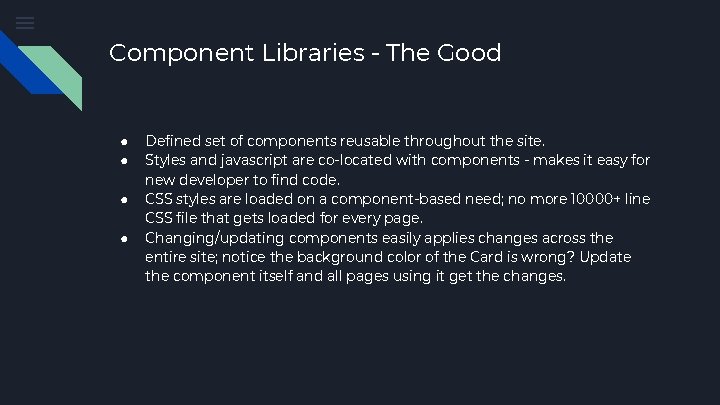 Component Libraries - The Good ● ● Defined set of components reusable throughout the