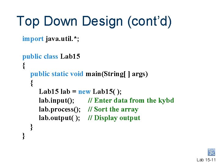 Top Down Design (cont’d) import java. util. *; public class Lab 15 { public Top Down Design (cont’d) import java. util. *; public class Lab 15 { public