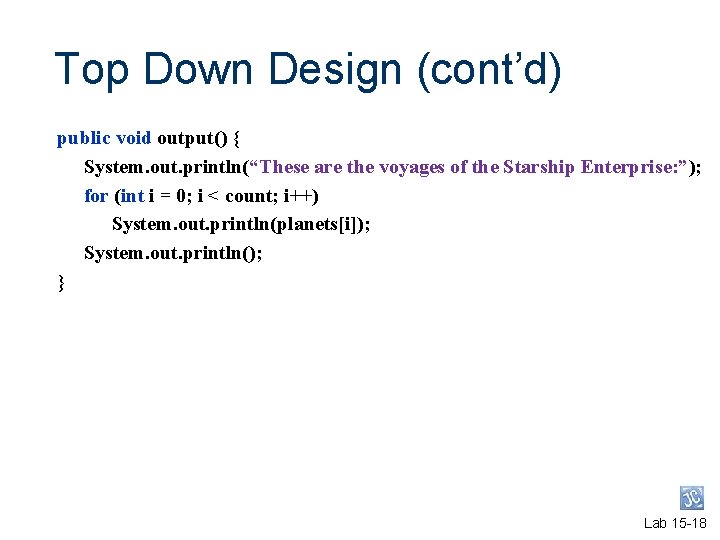 Top Down Design (cont’d) public void output() { System. out. println(“These are the voyages Top Down Design (cont’d) public void output() { System. out. println(“These are the voyages