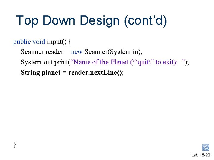 Top Down Design (cont’d) public void input() { Scanner reader = new Scanner(System. in); Top Down Design (cont’d) public void input() { Scanner reader = new Scanner(System. in);