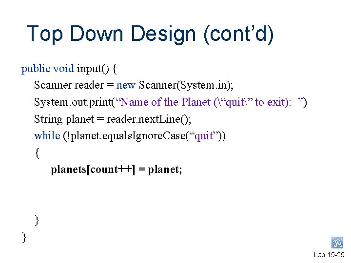Top Down Design (cont’d) public void input() { Scanner reader = new Scanner(System. in); Top Down Design (cont’d) public void input() { Scanner reader = new Scanner(System. in);