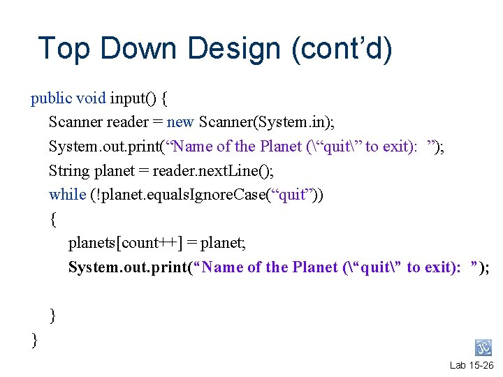 Top Down Design (cont’d) public void input() { Scanner reader = new Scanner(System. in); Top Down Design (cont’d) public void input() { Scanner reader = new Scanner(System. in);