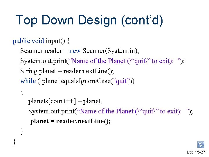 Top Down Design (cont’d) public void input() { Scanner reader = new Scanner(System. in); Top Down Design (cont’d) public void input() { Scanner reader = new Scanner(System. in);