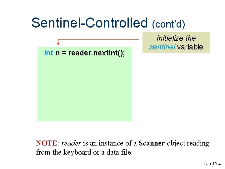 Sentinel-Controlled (cont’d) int n = reader. next. Int(); initialize the sentinel variable NOTE: reader Sentinel-Controlled (cont’d) int n = reader. next. Int(); initialize the sentinel variable NOTE: reader
