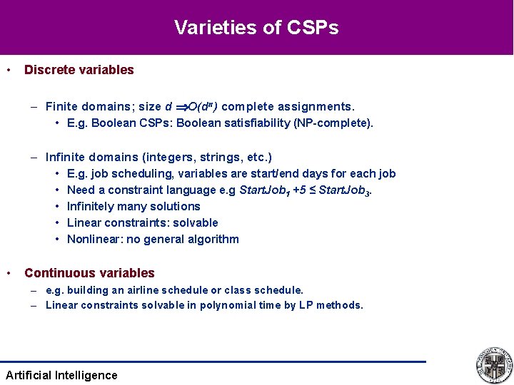 Varieties of CSPs • Discrete variables – Finite domains; size d O(dn) complete assignments.