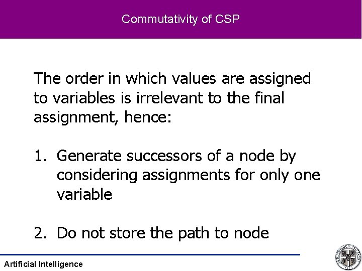 Commutativity of CSP The order in which values are assigned to variables is irrelevant