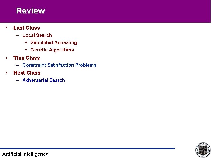 Review • Last Class – Local Search • Simulated Annealing • Genetic Algorithms •