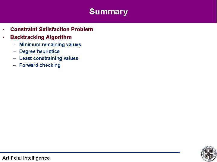 Summary • • Constraint Satisfaction Problem Backtracking Algorithm – – Minimum remaining values Degree