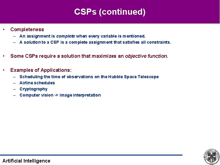 CSPs (continued) • Completeness – An assignment is complete when every variable is mentioned.