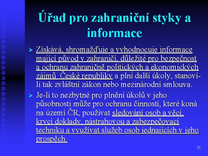 Úřad pro zahraniční styky a informace Ø Ø Získává, shromažďuje a vyhodnocuje informace mající