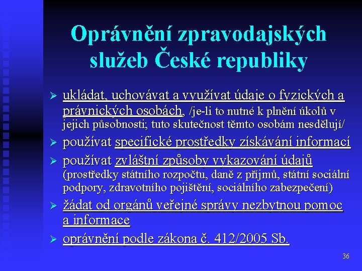 Oprávnění zpravodajských služeb České republiky Ø ukládat, uchovávat a využívat údaje o fyzických a