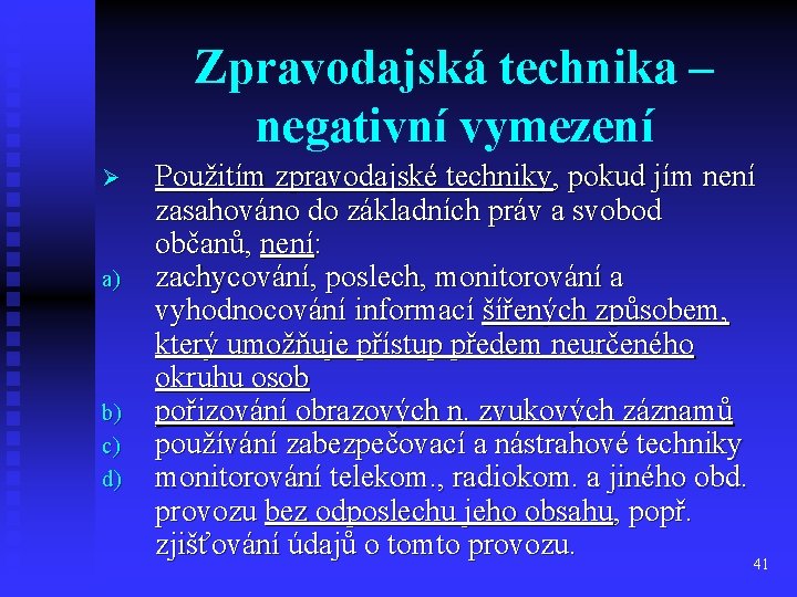 Zpravodajská technika – negativní vymezení Ø a) b) c) d) Použitím zpravodajské techniky, pokud