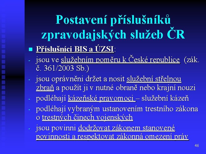 Postavení příslušníků zpravodajských služeb ČR n - Příslušníci BIS a ÚZSI: jsou ve služebním