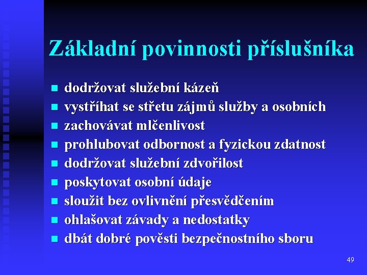 Základní povinnosti příslušníka n n n n n dodržovat služební kázeň vystříhat se střetu