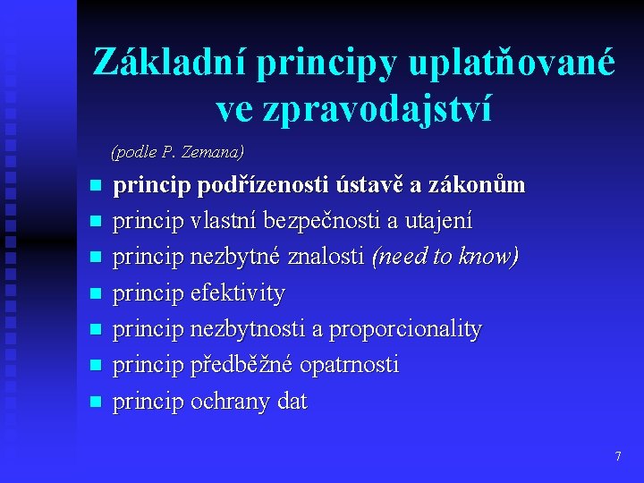 Základní principy uplatňované ve zpravodajství (podle P. Zemana) n n n n princip podřízenosti