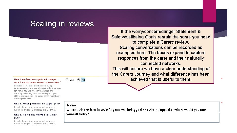 Scaling in reviews If the worry/concern/danger Statement & Safety/wellbeing Goals remain the same you