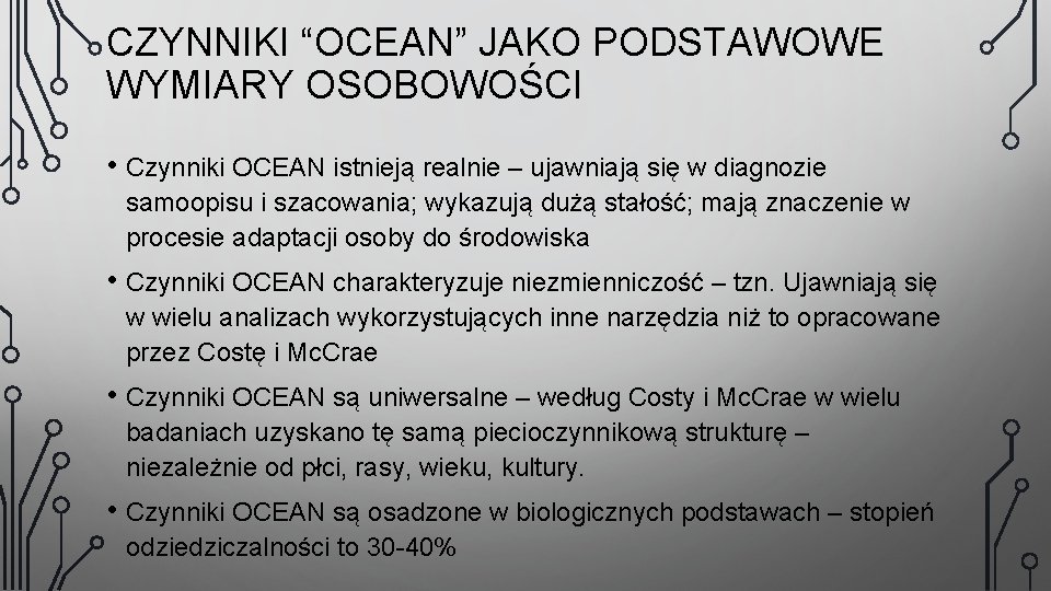 CZYNNIKI “OCEAN” JAKO PODSTAWOWE WYMIARY OSOBOWOŚCI • Czynniki OCEAN istnieją realnie – ujawniają się