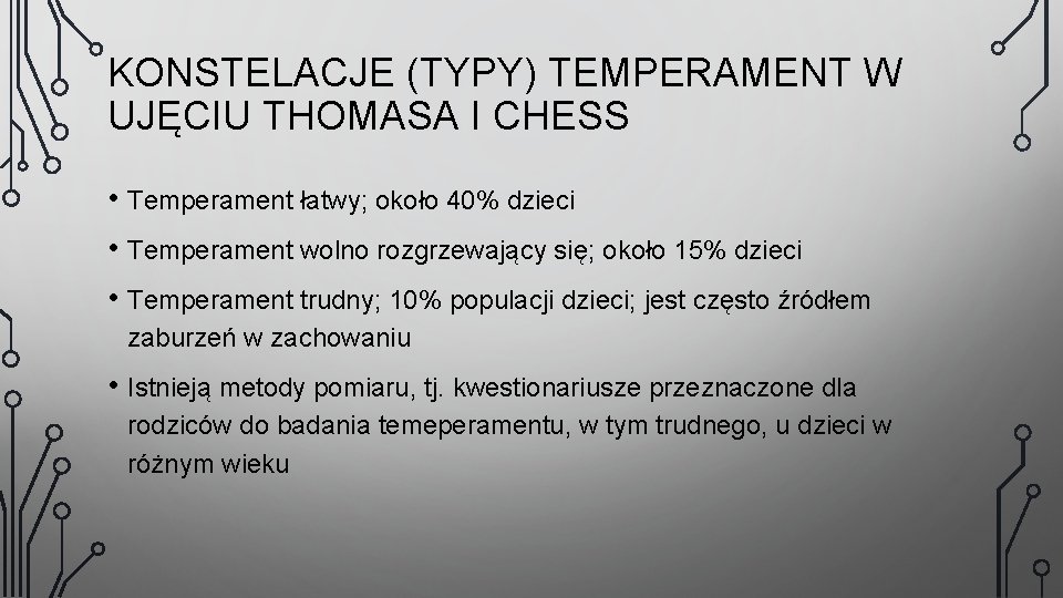 KONSTELACJE (TYPY) TEMPERAMENT W UJĘCIU THOMASA I CHESS • Temperament łatwy; około 40% dzieci