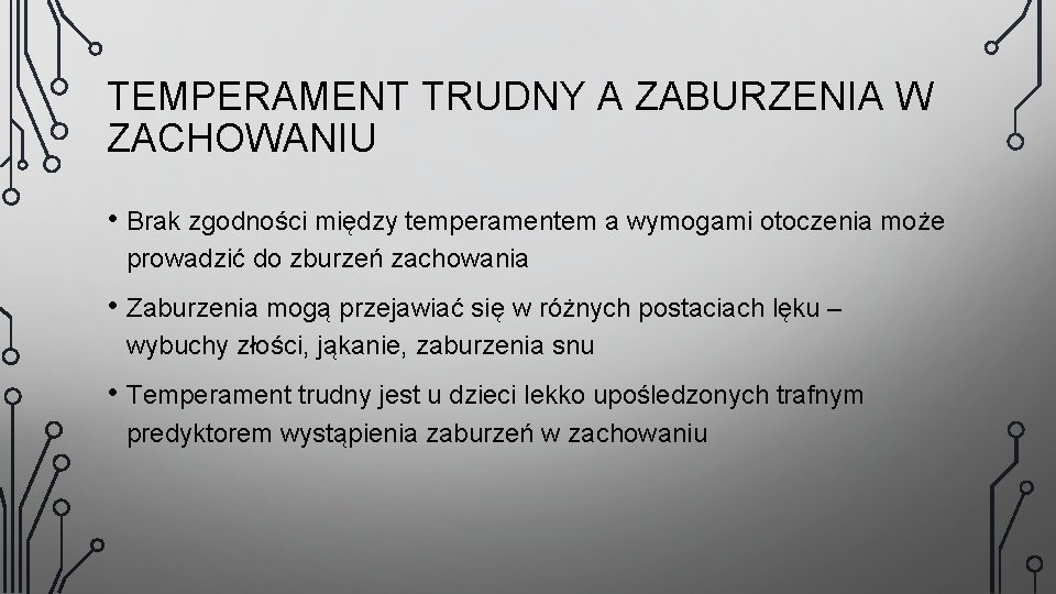 TEMPERAMENT TRUDNY A ZABURZENIA W ZACHOWANIU • Brak zgodności między temperamentem a wymogami otoczenia