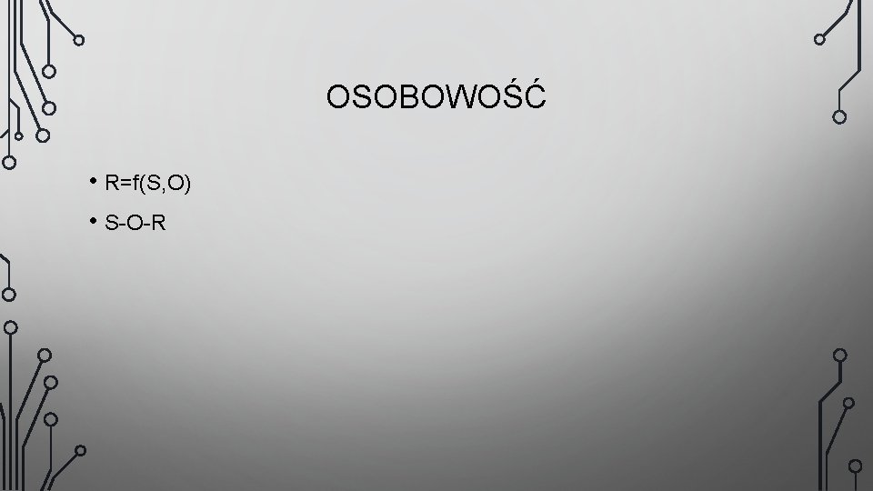 OSOBOWOŚĆ • R=f(S, O) • S-O-R 