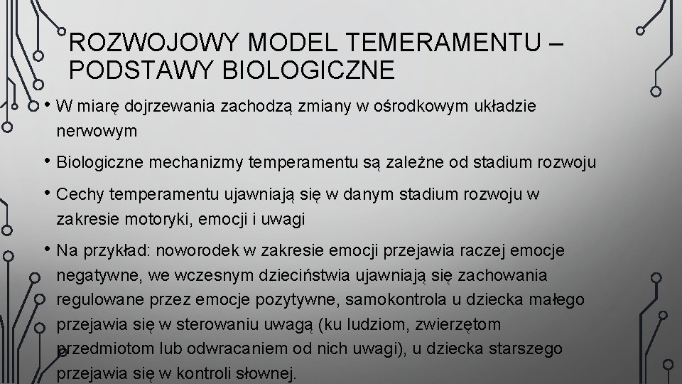 ROZWOJOWY MODEL TEMERAMENTU – PODSTAWY BIOLOGICZNE • W miarę dojrzewania zachodzą zmiany w ośrodkowym