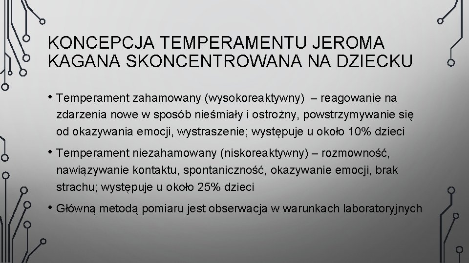 KONCEPCJA TEMPERAMENTU JEROMA KAGANA SKONCENTROWANA NA DZIECKU • Temperament zahamowany (wysokoreaktywny) – reagowanie na