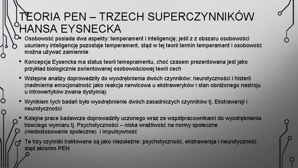 TEORIA PEN – TRZECH SUPERCZYNNIKÓW HANSA EYSNECKA • Osobowość posiada dwa aspekty: temperament i