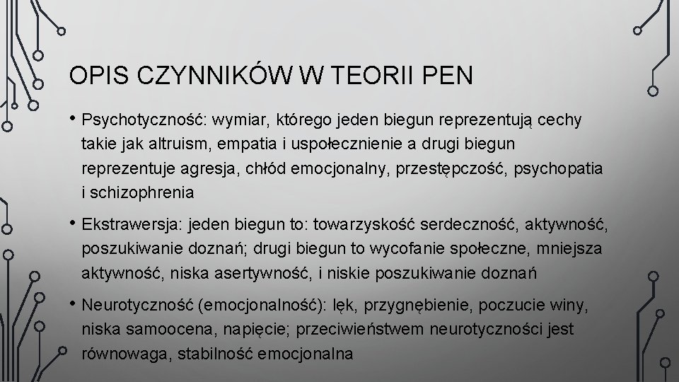 OPIS CZYNNIKÓW W TEORII PEN • Psychotyczność: wymiar, którego jeden biegun reprezentują cechy takie