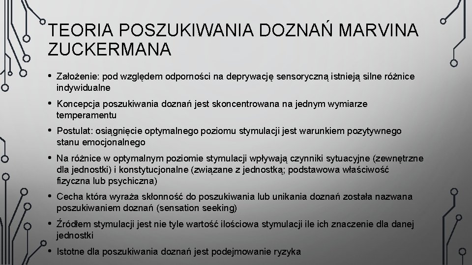 TEORIA POSZUKIWANIA DOZNAŃ MARVINA ZUCKERMANA • Założenie: pod względem odporności na deprywację sensoryczną istnieją
