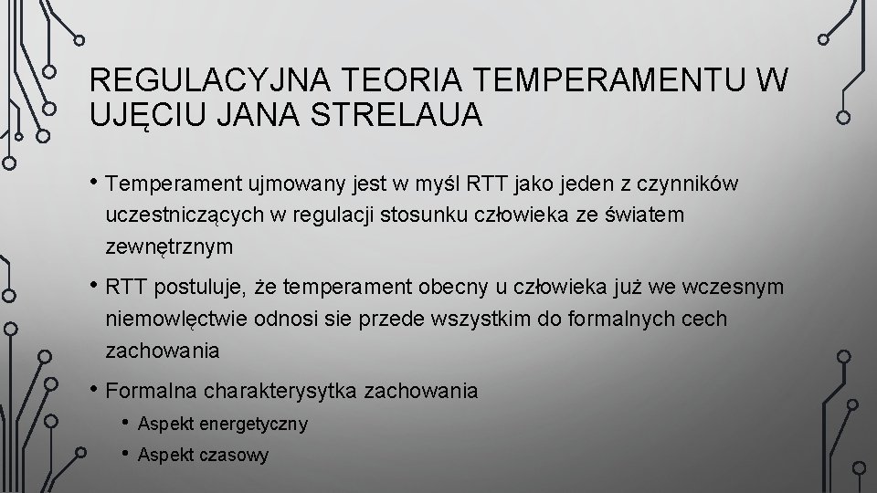 REGULACYJNA TEORIA TEMPERAMENTU W UJĘCIU JANA STRELAUA • Temperament ujmowany jest w myśl RTT