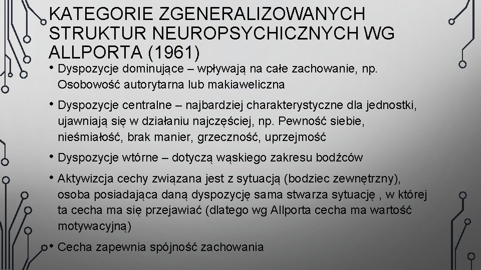 KATEGORIE ZGENERALIZOWANYCH STRUKTUR NEUROPSYCHICZNYCH WG ALLPORTA (1961) • Dyspozycje dominujące – wpływają na całe