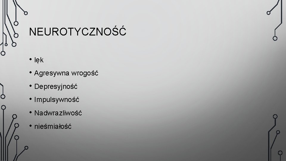 NEUROTYCZNOŚĆ • lęk • Agresywna wrogość • Depresyjność • Impulsywność • Nadwrazliwość • nieśmiałość